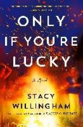 Only If You're Lucky - A Novel
