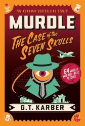 Murdle: The Case of the Seven Skulls - 64 Wildly Wicked Logic Puzzles