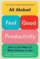 Feel-Good Productivity - How to Do More of What Matters to You