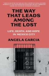 The Way That Leads Among the Lost - Life, Death, and Hope in Mexico City