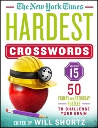 The New York Times Hardest Crosswords Volume 15 - 50 Friday and Saturday Puzzles to Challenge Your Brain
