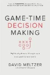 Game-Time Decision Making: High-Scoring Business Strategies from the Biggest Names in Sports