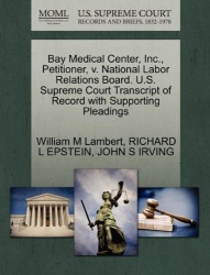 Bay Medical Center, Inc., Petitioner, V. National Labor Relations Board. U.S. Supreme Court Transcript of Record with Supporting
