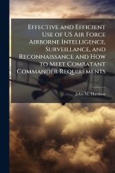 Effective and Efficient Use of US Air Force Airborne Intelligence, Surveillance, and Reconnaissance and How to Meet Combatant Co