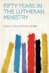 Fifty Years in the Lutheran Ministry