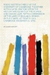 Poems Written Chiefly at the University of Cambridge; Together with a Latin Oration Upon the History and Genius of the Roman and