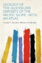 Geology of the Quicksilver Deposits of the Pacific Slope: With an Atlas