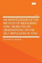 An Investigation of the Method of Measuring Ionic Mobilities by Observations on the Self-Repulsion of Ions