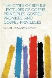 The Cities of Refuge: Pictures of Gospel-Principles, Gospel-Promises, and Gospel-Privileges