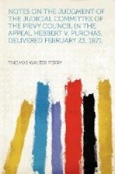 Notes on the Judgment of the Judicial Committee of the Privy Council in the Appeal Hebbert V. Purchas, Delivered February 23, 18