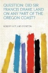 Question: Did Sir Francis Drake Land on Any Part of the Oregon Coast?