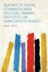 Report of Royal Commissioner on Coal Mining Disputes on Vancouver Island