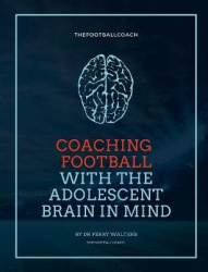 Coaching Football With The Adolescent Brain In Mind