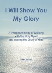 I will show you My Glory