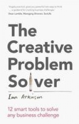 Creative Problem Solver, The - 12 Tools To Solve Any Business Challenge