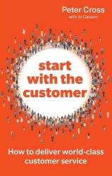 Start with the Customer - How to deliver world-class customer service