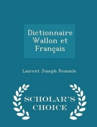 Dictionnaire Wallon Et Francais - Scholar's Choice Edition