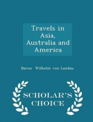 Travels in Asia, Australia and America - Scholar's Choice Edition