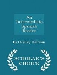 An Intermediate Spanish Reader - Scholar's Choice Edition