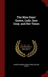 The Nine Days' Queen, Lady Jane Gray, and Her Times
