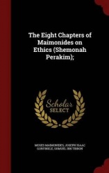 The Eight Chapters of Maimonides on Ethics (Shemonah Perakim);