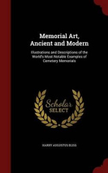 Memorial Art, Ancient and Modern; Illustrations and Descriptions of the World's Most Notable Examples of Cemetery Memorials