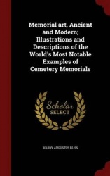 Memorial art, Ancient and Modern; Illustrations and Descriptions of the World's Most Notable Examples of Cemetery Memorials
