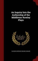 An Inquiry Into the Authorship of the Middleton-Rowley Plays
