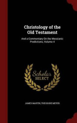Christology of the Old Testament - And a Commentary on the Messianic Predictions, Volume 4