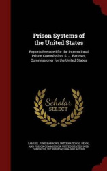 Prison Systems of the United States - Reports Prepared for the International Prison Commission. S. J. Barrows, Commissioner for 
