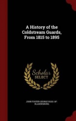 A History of the Coldstream Guards, From 1815 to 1895
