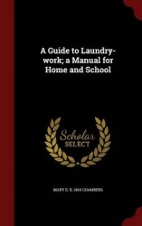 A Guide to Laundry-work; a Manual for Home and School