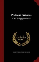 Pride and Prejudice - A Play, Founded on Jane Austen's Novel