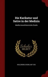 Die Karikatur Und Satire in Der Medizin - Mediko-Kunsthistorische Studie