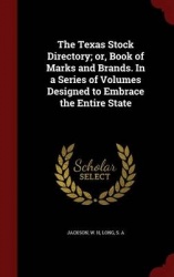 The Texas Stock Directory; or, Book of Marks and Brands. In a Series of Volumes Designed to Embrace the Entire State