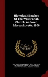 Historical Sketches of the West Parish Church, Andover, Massachusetts, 1906
