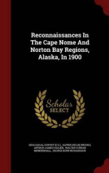Reconnaissances in the Cape Nome and Norton Bay Regions, Alaska, in 1900