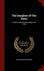 The Daughter Of The Dawn: A Realistic Story Of Maori Magic, Part 1903