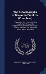 The Autobiography of Benjamin Franklin. (Complete.)