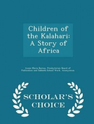 Children of the Kalahari - A Story of Africa - Scholar's Choice Edition