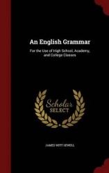 An English Grammar - For the Use of High School, Academy, and College Classes