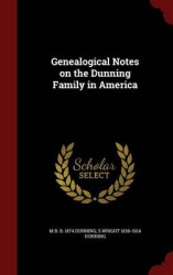Genealogical Notes on the Dunning Family in America