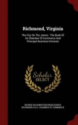 Richmond, Virginia - The City on the James: The Book of Its Chamber of Commerce and Principal Business Interests