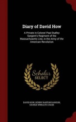 Diary of David How - A Private in Colonel Paul Dudley Sargent's Regiment of the Massachusetts Line, in the Army of the American 