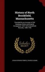 History of North Brookfield, Massachusetts: Preceded by an Account of Old Quabaug, Indian and English Occupation, 1647-1676; Bro