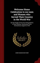 Welcome Home Celebration to our men and Women who Served Their Country in the World War: By the People of the First Voting Distr
