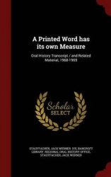 A Printed Word has its own Measure: Oral History Transcript / and Related Material, 1968-1969