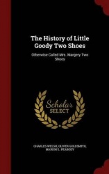 The History of Little Goody Two Shoes: Otherwise Called Mrs. Margery Two Shoes