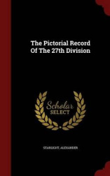 The Pictorial Record Of The 27th Division