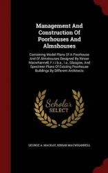 Management and Construction of Poorhouses and Almshouses - Containing Model Plans of a Poorhouse and of Almshouses Designed by N